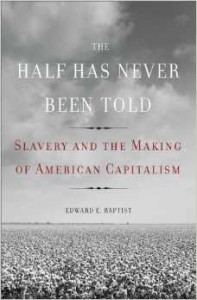 Book cover of The Half Has Never Been Told: Slavery and the Making of American Capitalism by Edward E. Baptist © Basic Books | Amazon.com