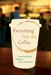 Book cover of Everything but the Coffee: Learning about America from Starbucks by Bryant Simon © University of California Press | Amazon.com